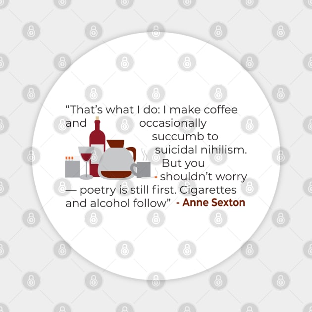 That' what I do; make coffee quote Anne Sexton Magnet by emadamsinc